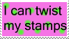 I can twist my stamps